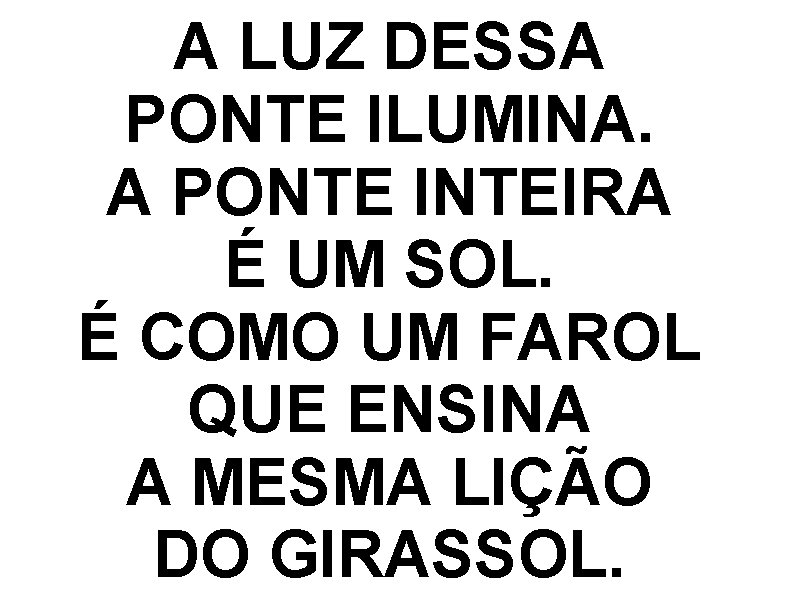 A LUZ DESSA PONTE ILUMINA. A PONTE INTEIRA É UM SOL. É COMO UM