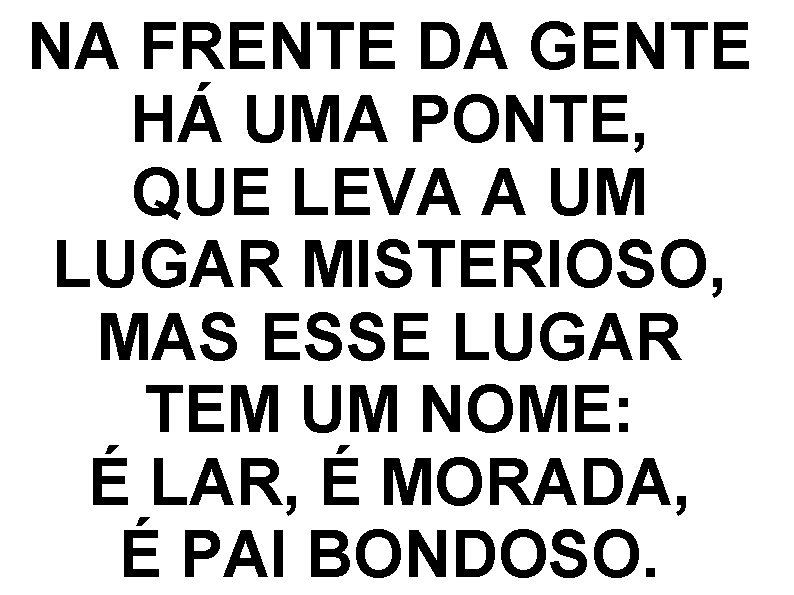 NA FRENTE DA GENTE HÁ UMA PONTE, QUE LEVA A UM LUGAR MISTERIOSO, MAS