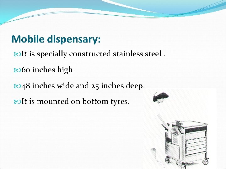 Mobile dispensary: It is specially constructed stainless steel. 60 inches high. 48 inches wide