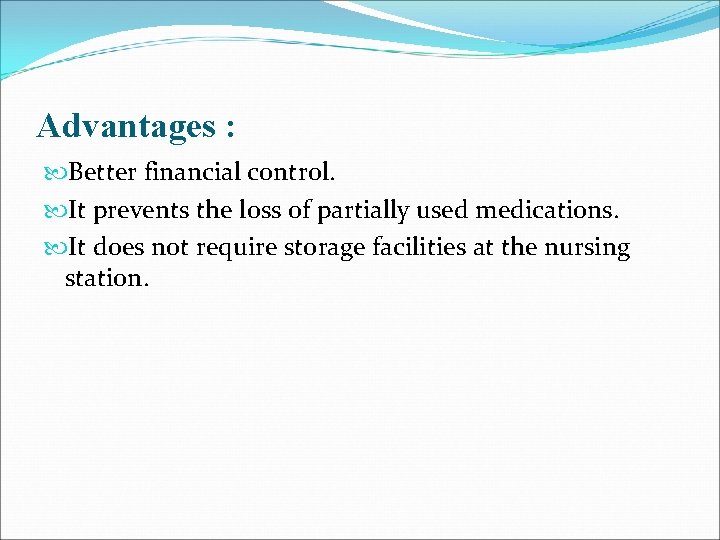Advantages : Better financial control. It prevents the loss of partially used medications. It