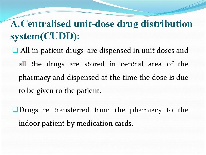 A. Centralised unit-dose drug distribution system(CUDD): q All in-patient drugs are dispensed in unit