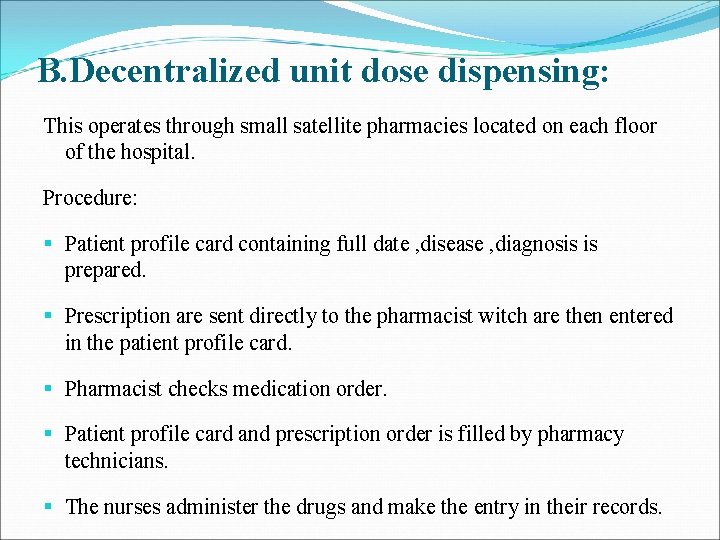 B. Decentralized unit dose dispensing: This operates through small satellite pharmacies located on each