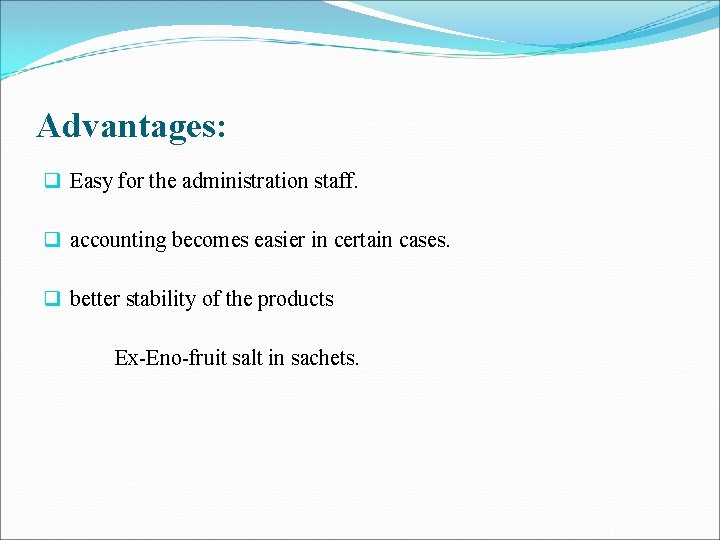 Advantages: q Easy for the administration staff. q accounting becomes easier in certain cases.