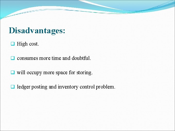 Disadvantages: q High cost. q consumes more time and doubtful. q will occupy more