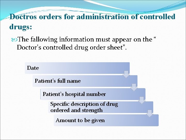 Doctros orders for administration of controlled drugs: The fallowing information must appear on the