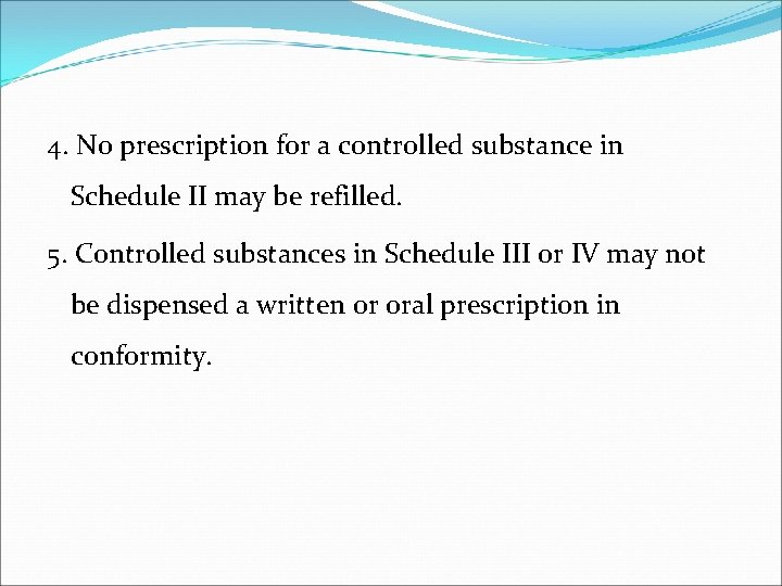4. No prescription for a controlled substance in Schedule II may be refilled. 5.