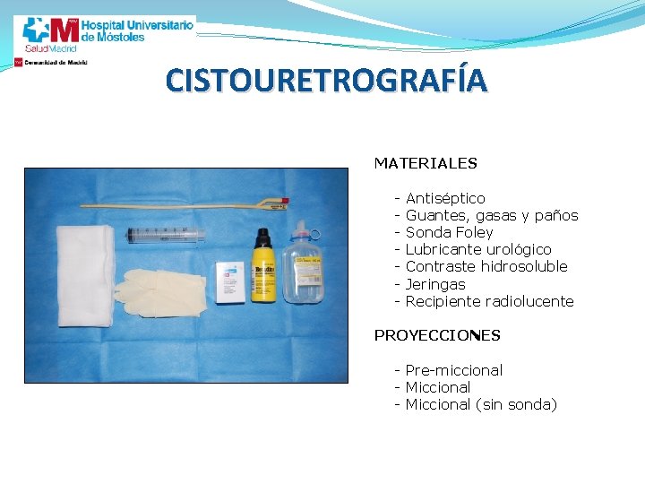 CISTOURETROGRAFÍA MATERIALES - Antiséptico Guantes, gasas y paños Sonda Foley Lubricante urológico Contraste hidrosoluble