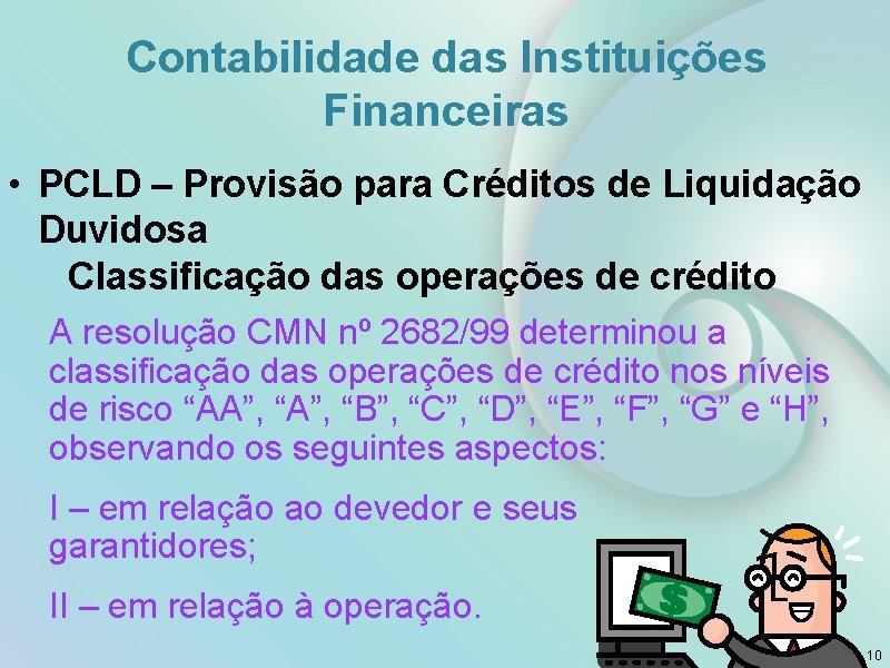Contabilidade das Instituições Financeiras • PCLD – Provisão para Créditos de Liquidação Duvidosa Classificação