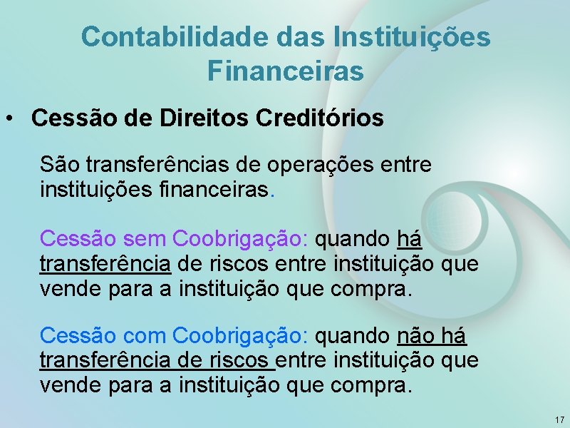 Contabilidade das Instituições Financeiras • Cessão de Direitos Creditórios São transferências de operações entre