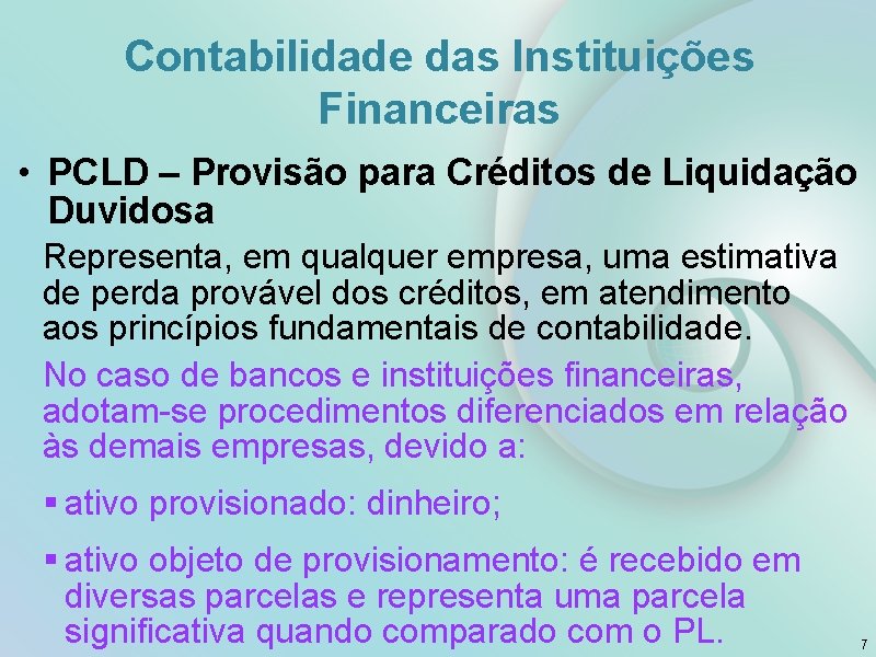 Contabilidade das Instituições Financeiras • PCLD – Provisão para Créditos de Liquidação Duvidosa Representa,