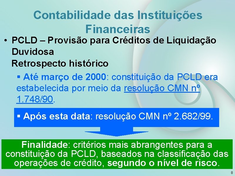 Contabilidade das Instituições Financeiras • PCLD – Provisão para Créditos de Liquidação Duvidosa Retrospecto