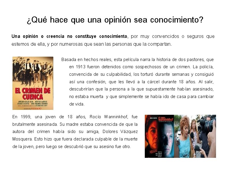 ¿Qué hace que una opinión sea conocimiento? Una opinión o creencia no constituye conocimiento,