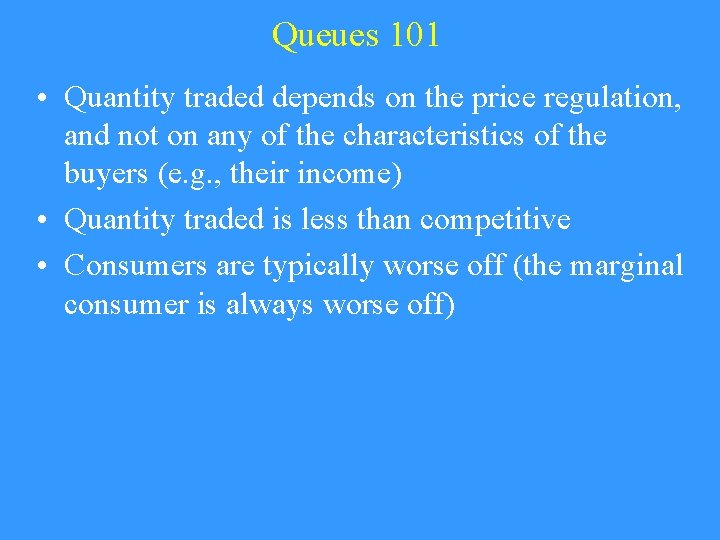 Queues 101 • Quantity traded depends on the price regulation, and not on any