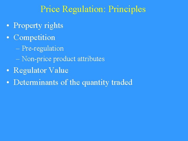 Price Regulation: Principles • Property rights • Competition – Pre-regulation – Non-price product attributes