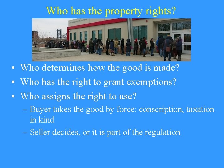 Who has the property rights? • Who determines how the good is made? •