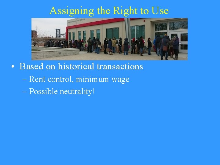 Assigning the Right to Use • Based on historical transactions – Rent control, minimum
