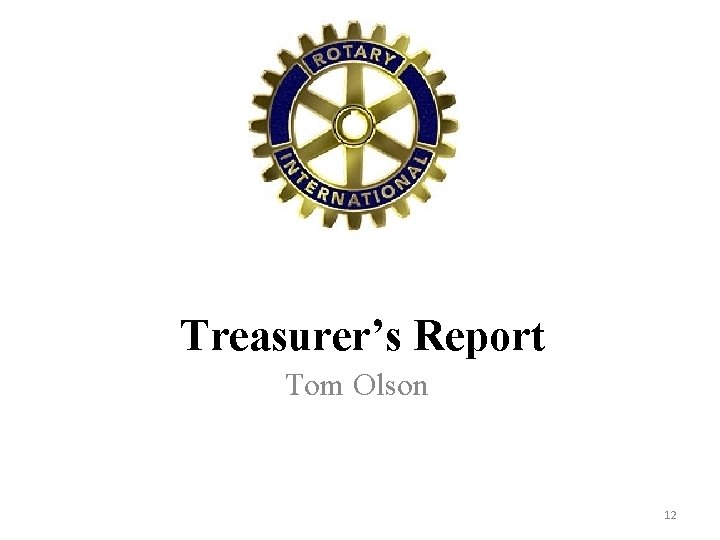 Treasurer’s Report Tom Olson 12 