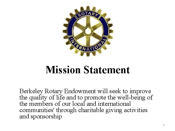 Mission Statement Berkeley Rotary Endowment will seek to improve the quality of life and