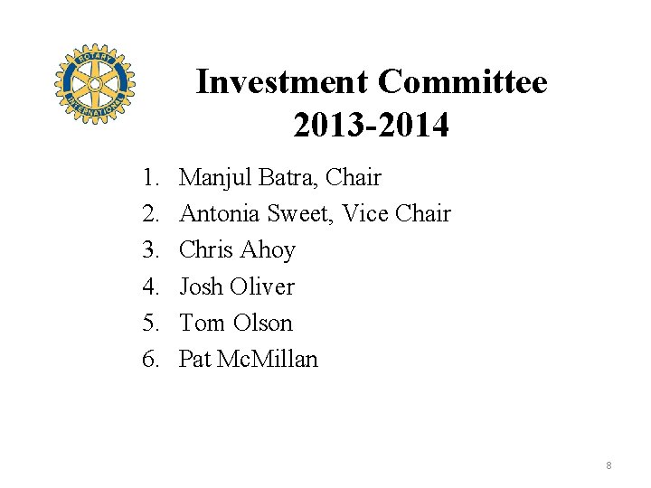 Investment Committee 2013 -2014 1. 2. 3. 4. 5. 6. Manjul Batra, Chair Antonia