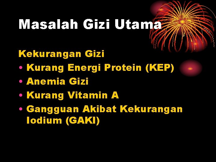 Masalah Gizi Utama Kekurangan Gizi • Kurang Energi Protein (KEP) • Anemia Gizi •