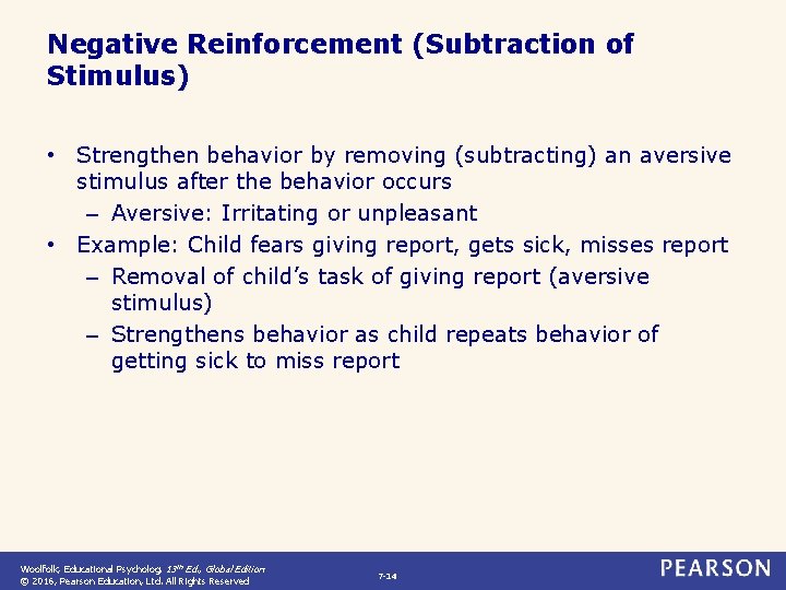 Negative Reinforcement (Subtraction of Stimulus) • Strengthen behavior by removing (subtracting) an aversive stimulus