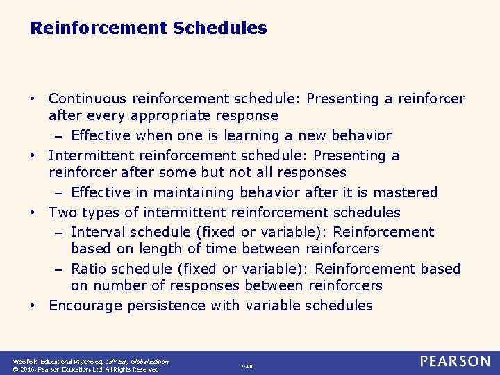 Reinforcement Schedules • Continuous reinforcement schedule: Presenting a reinforcer after every appropriate response –