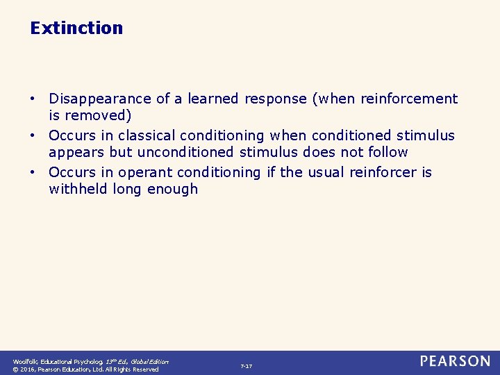 Extinction • Disappearance of a learned response (when reinforcement is removed) • Occurs in