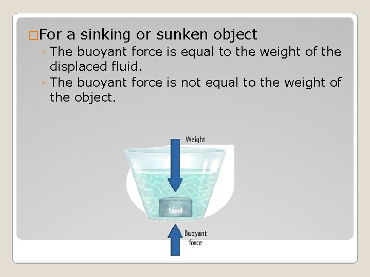 �For a sinking or sunken object ◦ The buoyant force is equal to the