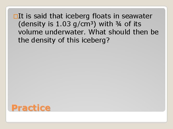 �It is said that iceberg floats in seawater (density is 1. 03 g/cm 3)