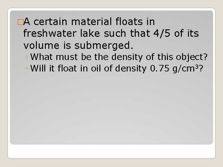 �A certain material floats in freshwater lake such that 4/5 of its volume is