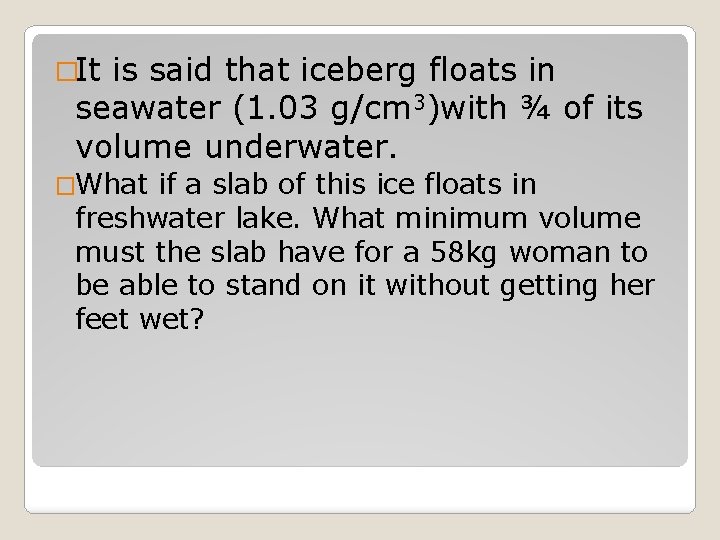 �It is said that iceberg floats in seawater (1. 03 g/cm 3)with ¾ of