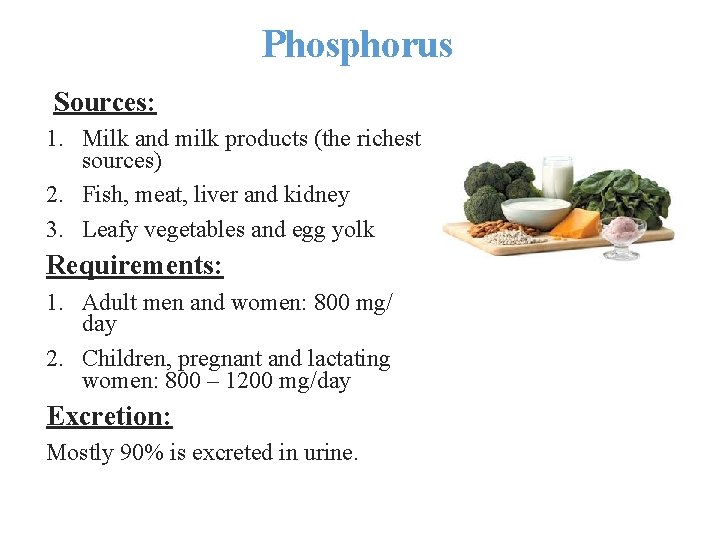 Phosphorus Sources: 1. Milk and milk products (the richest sources) 2. Fish, meat, liver