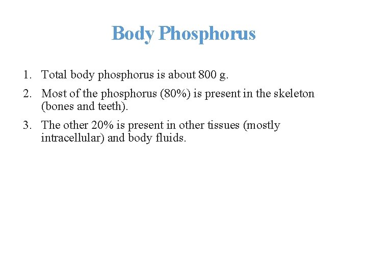 Body Phosphorus 1. Total body phosphorus is about 800 g. 2. Most of the