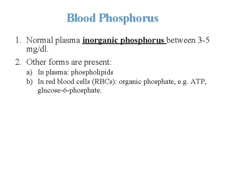 Blood Phosphorus 1. Normal plasma inorganic phosphorus between 3 -5 mg/dl. 2. Other forms