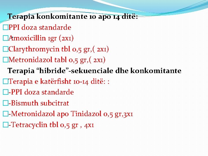  Terapia konkomitante 10 apo 14 ditë: �PPI doza standarde �Amoxicillin 1 gr (2