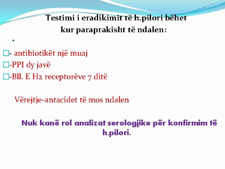 . Testimi i eradikimit të h. pilori bëhet kur paraprakisht të ndalen: �- antibiotikët