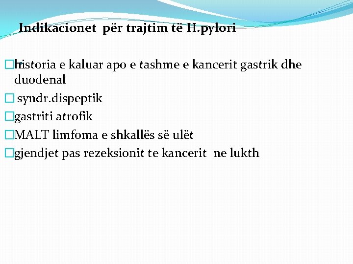  Indikacionet për trajtim të H. pylori . �historia e kaluar apo e tashme