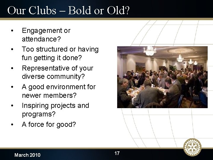 Our Clubs – Bold or Old? • • • Engagement or attendance? Too structured