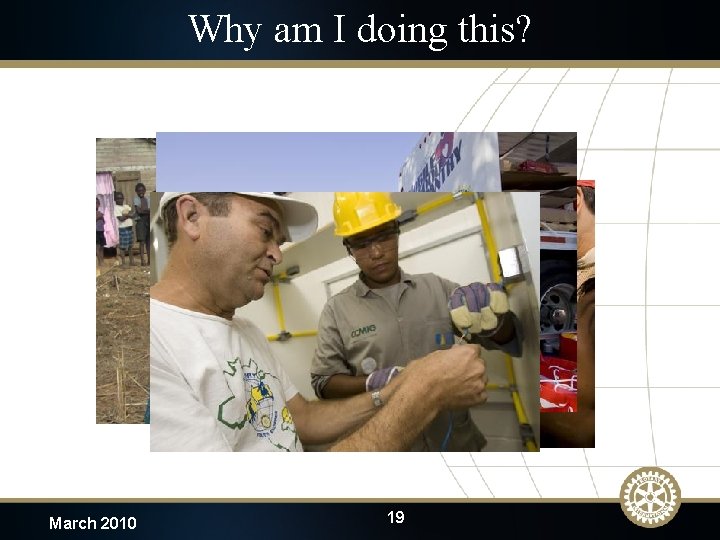 Why am I doing this? March 2010 19 