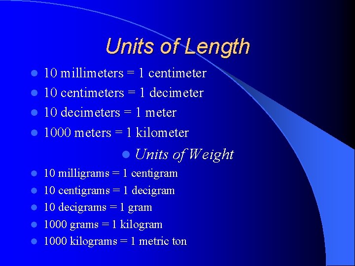 Units of Length 10 millimeters = 1 centimeter l 10 centimeters = 1 decimeter Units of Length 10 millimeters = 1 centimeter l 10 centimeters = 1 decimeter