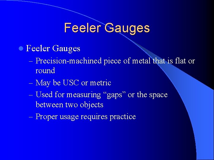 Feeler Gauges l Feeler Gauges – Precision-machined piece of metal that is flat or Feeler Gauges l Feeler Gauges – Precision-machined piece of metal that is flat or