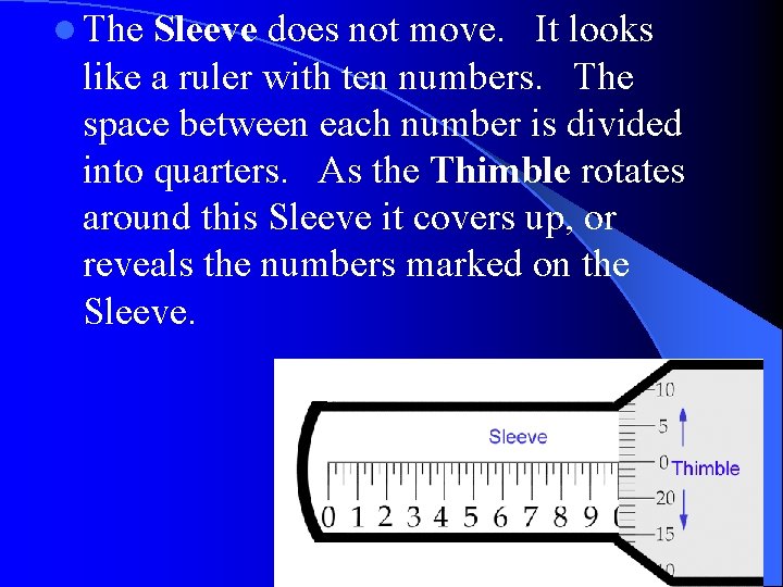 l The Sleeve does not move. It looks like a ruler with ten numbers. l The Sleeve does not move. It looks like a ruler with ten numbers.