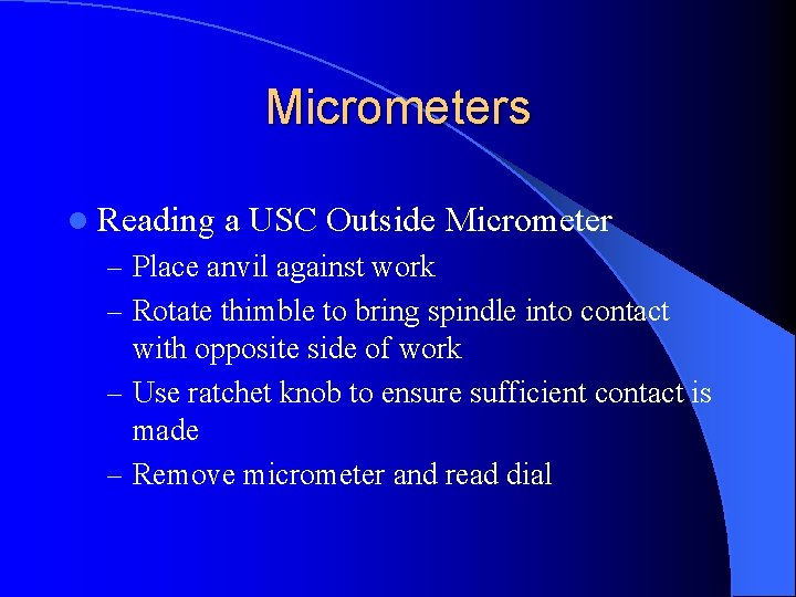 Micrometers l Reading a USC Outside Micrometer – Place anvil against work – Rotate Micrometers l Reading a USC Outside Micrometer – Place anvil against work – Rotate