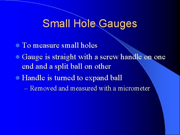 Small Hole Gauges l To measure small holes l Gauge is straight with a Small Hole Gauges l To measure small holes l Gauge is straight with a