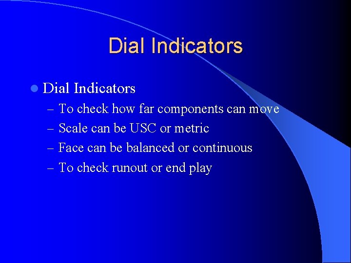 Dial Indicators l Dial Indicators – To check how far components can move – Dial Indicators l Dial Indicators – To check how far components can move –