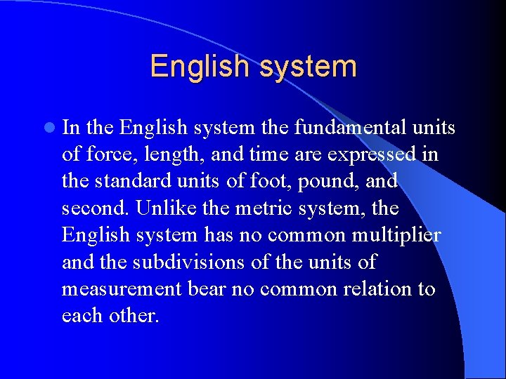 English system l In the English system the fundamental units of force, length, and English system l In the English system the fundamental units of force, length, and