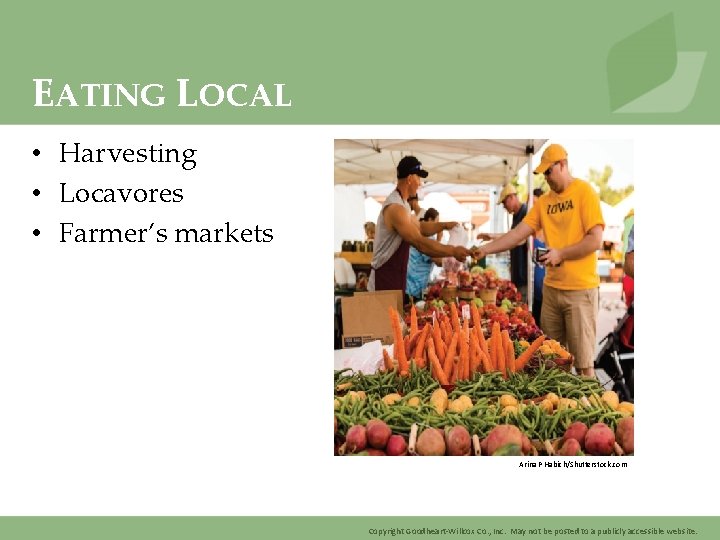 EATING LOCAL • Harvesting • Locavores • Farmer’s markets Arina P Habich/Shutterstock. com Copyright