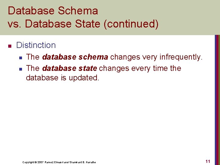 Database Schema vs. Database State (continued) n Distinction n n The database schema changes