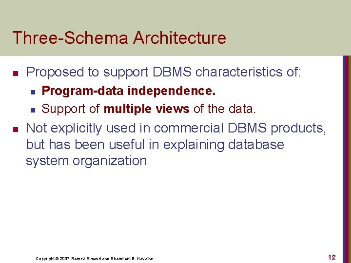 Three-Schema Architecture n Proposed to support DBMS characteristics of: n n n Program-data independence.