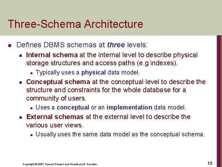 Three-Schema Architecture n Defines DBMS schemas at three levels: n Internal schema at the
